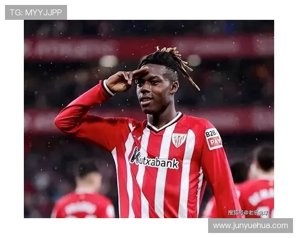 尼科·威廉斯在毕尔巴鄂的战术角色与关键作用解析